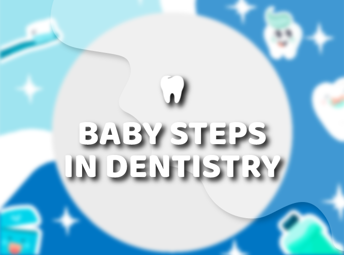 Baby Steps in Dentistry